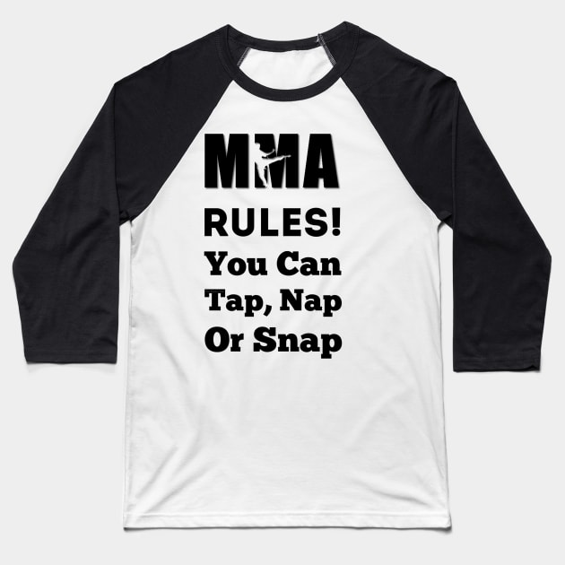 In UFC & MMA We Say Tap Nap or Snap Baseball T-Shirt by FirstTees